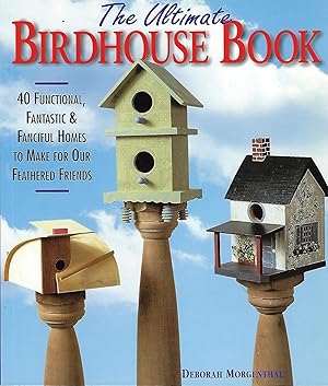 Seller image for The Ultimate Birdhouse Book: 40 Functional, Fantastic & Fanciful Homes to Make for Our Feathered Friends for sale by Zoom Books East