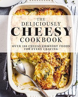 Bild des Verk�ufers f�r The Deliciously Cheesy Cookbook: Over 100 Cheesy Comfort Foods for Every Craving zum Verkauf von Dream Books Co.