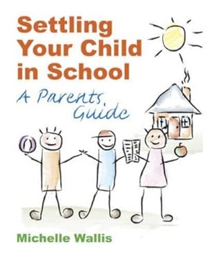 Immagine del venditore per Settling Your Child in School venduto da Rarewaves USA