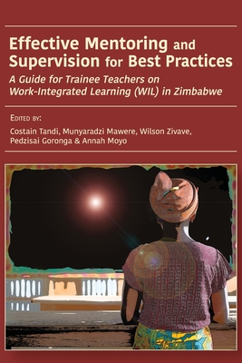 Imagen del vendedor de Effective Mentoring and Supervision for Best Practices: A Guide for Trainee Teachers on Work-Integrated Learning (WIL) in Zimbabwe (Paperback or Softback) a la venta por BargainBookStores