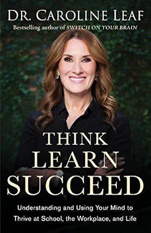 Bild des Verk�ufers f�r Think, Learn, Succeed: Understanding and Using Your Mind to Thrive at School, the Workplace, and Life zum Verkauf von WeBuyBooks