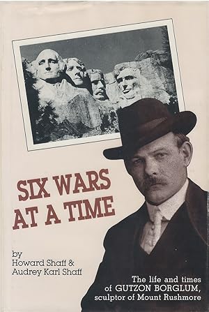 Imagen del vendedor de Six Wars at a Time: The Life and Times of Gutzon Borglum, Sculptor of Mount Rushmore a la venta por The Haunted Bookshop, LLC