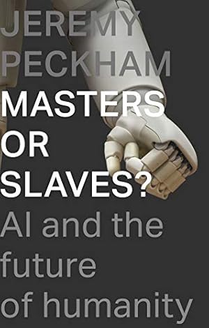 Seller image for Masters or Slaves?: AI And The Future Of Humanity for sale by WeBuyBooks