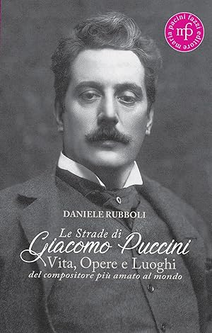 Immagine del venditore per Le strade di Giacomo Puccini. Vita, opere e luoghi del compositore pi� amato al mondo venduto da Rarewaves.com USA
