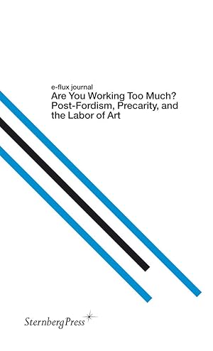 Immagine del venditore per Are You Working Too Much?: Post-fordism, Precarity, and the Labor of Art (E-flux Journal) venduto da Zoom Books East