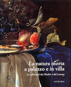 Immagine del venditore per La natura morta a palazzo e in villa. Le collezioni dei Medici e dei Lorena. disponibile per la vendita da FIRENZELIBRI SRL