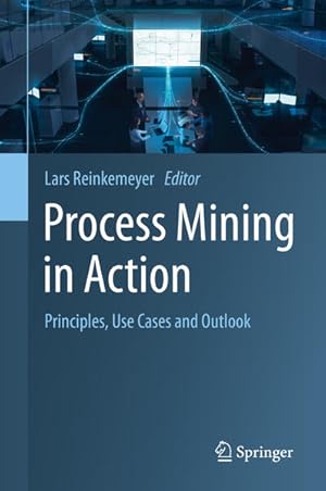 Bild des Verk�ufers f�r Process Mining in Action: Principles, Use Cases and Outlook zum Verkauf von Studibuch
