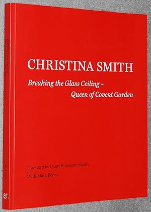 Seller image for Christina Smith : Breaking the glass ceiling - Queen of Covent Garden for sale by Springhead Books