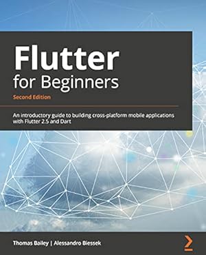 Immagine del venditore per Flutter for Beginners: An introductory guide to building cross-platform mobile applications with Flutter 2.5 and Dart venduto da WeBuyBooks