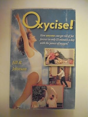 Immagine del venditore per Oxycise!: How Anyone Can Get Rid of Fat Forever in Only 15 Minutes a Day venduto da Used Book Company