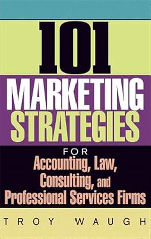 Immagine del venditore per 101 Marketing Strategies for Accounting, Law, Consulting, and Professional Services Firms disponibile per la vendita da GreatBookPrices