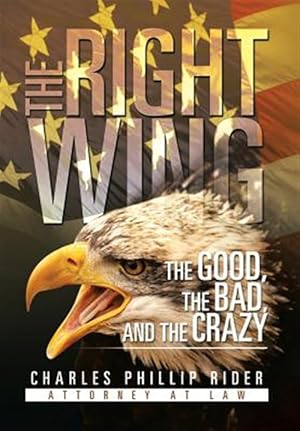 Imagen del vendedor de Right Wing : The Good, the Bad, and the Crazy a la venta por GreatBookPrices