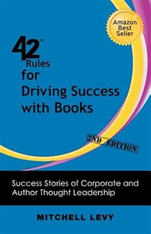 Seller image for 42 Rules for Driving Success With Books (2nd Edition): Success Stories of Corporate and Author Thought Leadership for sale by GreatBookPrices