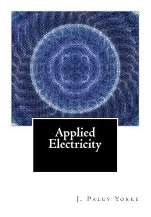 Bild des Verk�ufers f�r Applied Electricity : A Text-Book of Electrical Engineering for Second Year Students zum Verkauf von GreatBookPrices