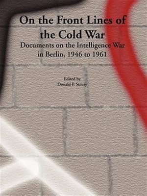 Image du vendeur pour On the Front Lines of the Cold War : Documents on the Intelligence War in Berlin, 1946-1961 mis en vente par GreatBookPrices