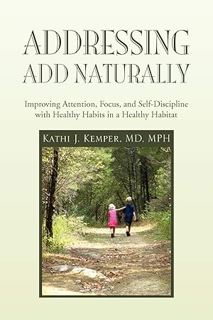 Seller image for Addressing ADD Naturally: Improving Attention, Focus, and Self-Discipline with Healthy Habits in a Healthy Habitat for sale by Blue Vase Books