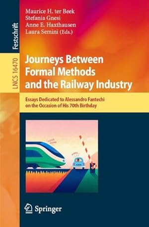 Seller image for Journeys Between Formal Methods and the Railway Industry : Essays Dedicated to Alessandro Fantechi on the Occasion of His 70th Birthday for sale by AHA-BUCH GmbH