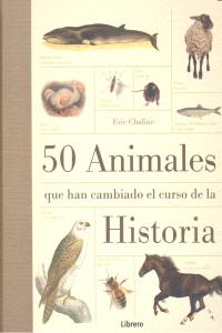 Imagen del vendedor de 50 ANIMALES QUE HAN CAMBIADO EL CURSO DE LA HISTORIA a la venta por Libros Tobal