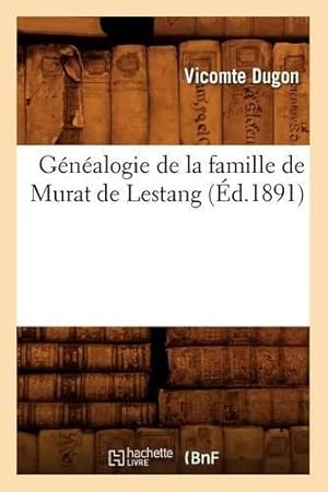 Image du vendeur pour G�n�alogie de la Famille de Murat de Lestang, (�d.1891) mis en vente par Rarewaves.com UK