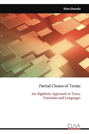 Bild des Verk�ufers f�r Partial Clones of Terms: An Algebraic Approach to Trees, Formulas and Languages zum Verkauf von Rarewaves.com UK