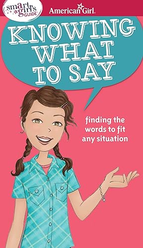 Immagine del venditore per A Smart Girl's Guide: Knowing What to Say: Finding the Words to Fit Any Situation (American Girl® Wellbeing) venduto da Greenworld Books