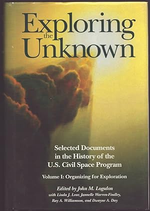 Bild des Verk�ufers f�r EXPLORING THE UNKNOWN Selected Documents in the History of the U. S. Civil Space Program Volume 1 : Organizing for Exploration zum Verkauf von Easton's Books, Inc.