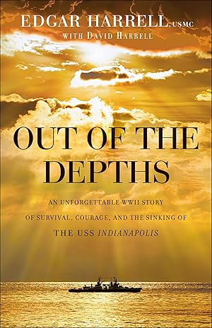 Seller image for Out of the Depths: An Unforgettable WWII Story of Survival, Courage, and the Sinking of the USS Indianapolis for sale by The Happy Book Stack