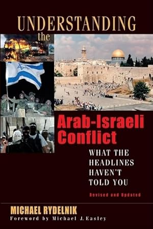 Bild des Verk�ufers f�r Understanding the Arab-Israeli Conflict: What the Headlines Haven't Told You zum Verkauf von Goodwill