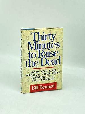 Bild des Verk�ufers f�r Thirty Minutes to Raise the Dead (First Printing) How You Can Preach Your Best Sermon Yet, This Sunday zum Verkauf von True Oak Books