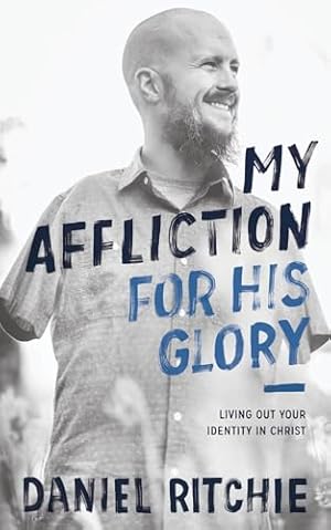 Immagine del venditore per My Affliction for His Glory: Living Out Your Identity in Christ venduto da Blue Vase Books