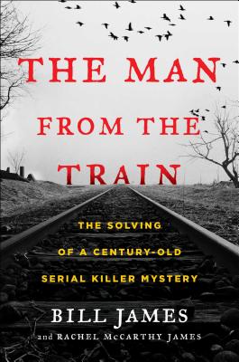 Seller image for The Man from the Train: The Solving of a Century-Old Serial Killer Mystery (Hardback or Cased Book) for sale by BargainBookStores