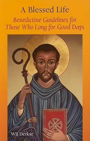 Immagine del venditore per A Blessed Life: Benedictine Guidelines for Those Who Long for Good Days venduto da Greenworld Books