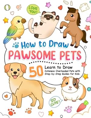 Seller image for How to Draw Pawsome Pets: Learn to Draw Cats, Puppies, Birds and Many Cuteness-Overloaded Pets with Step-by-Step Guide for Kids (How To Draw Step-by-Step for Kids) for sale by WeBuyBooks