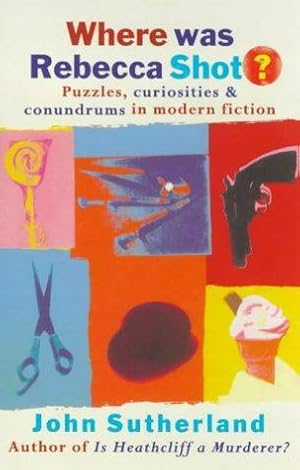 Immagine del venditore per Where Was Rebecca Shot?: Puzzles, Curiosities and Conundrums in Modern Fiction venduto da WeBuyBooks