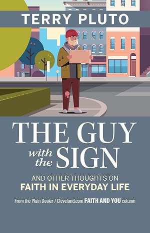 Bild des Verk�ufers f�r The Guy with the Sign: And Other thoughts on Faith in Everyday Life, from the Plain Dealer / Cleveland.com Faith and You Column zum Verkauf von Greenworld Books
