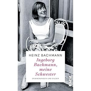 Bild des Verk�ufers f�r Ingeborg Bachmann, meine Schwester: Erinnerungen und Bilder | Der Bruder der weltber�hmten Dichterin erinnert sich | Die Frau hinter dem Briefwechsel zum Verkauf von artbook-service