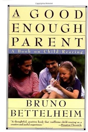 Bild des Verk�ufers f�r Good Enough Parent: A Book on Child-Rearing zum Verkauf von WeBuyBooks