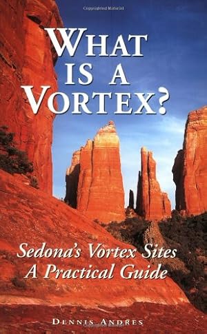 Image du vendeur pour What Is a Vortex? A Practical Guide to Sedona's Vortex Sites mis en vente par -OnTimeBooks-
