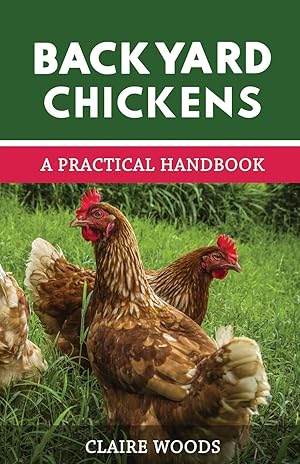 Immagine del venditore per Backyard Chickens: A Practical Handbook to Raising Chickens venduto da Reliant Bookstore