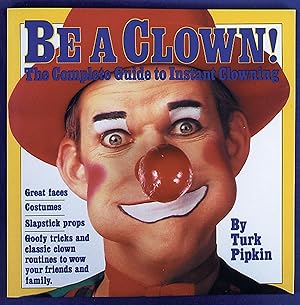 Seller image for Be a Clown!: The Complete Guide to Instant Clowning for sale by Reliant Bookstore