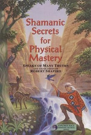 Bild des Verk�ufers f�r Shamanic Secrets For Physical Mastery : Speaks Of Many Truths And Zoosh Through Robert Shapiro zum Verkauf von GreatBookPrices