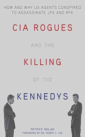 Seller image for CIA Rogues and the Killing of the Kennedys: How and Why US Agents Conspired to Assassinate JFK and RFK for sale by Zoom Books Company
