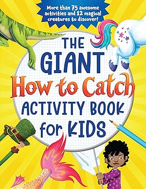 Image du vendeur pour The Giant How to Catch Activity Book for Kids: More than 75 Awesome Activities and 12 Magical Creatures to Discover! (With Hidden Pictures, How-to-Draws, Coloring, Dot-to-Dots and More) mis en vente par Zoom Books Company
