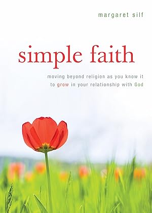 Imagen del vendedor de Simple Faith: Moving Beyond Religion as You Know It to Grow in Your Relationship with God a la venta por Greenworld Books