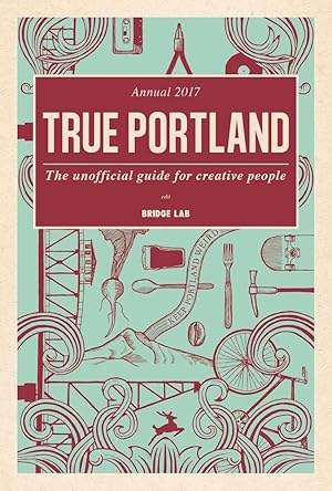 Imagen del vendedor de True Portland: The Unofficial Guide for Creative People a la venta por Goodwill Books