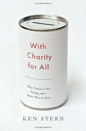 Seller image for With Charity for All: Why Charities Are Failing and a Better Way to Give for sale by Goodwill Books