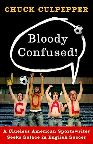 Immagine del venditore per Bloody Confused!: A Clueless American Sportswriter Seeks Solace in English Soccer venduto da Zoom Books Company