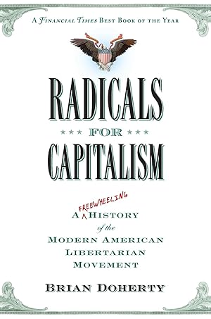 Seller image for Radicals for Capitalism: A Freewheeling History of the Modern American Libertarian Movement for sale by Greenworld Books