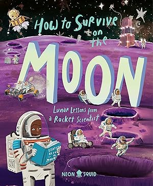 Immagine del venditore per How to Survive on the Moon: Lunar Lessons from a Rocket Scientist (Extreme Survival Guides) venduto da Bay State Book Company