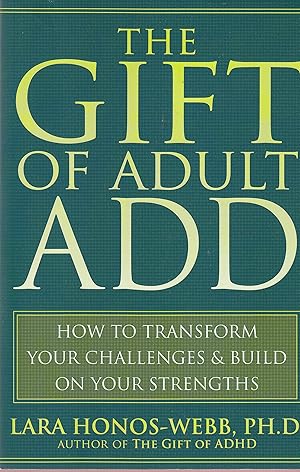 Immagine del venditore per The Gift of Adult ADD: How to Transform Your Challenges and Build on Your Strengths venduto da Greenworld Books